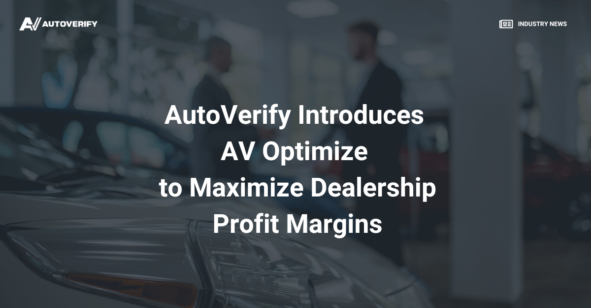 AutoVerify AutoVerify Introduces AV Optimize to Maximize Dealership