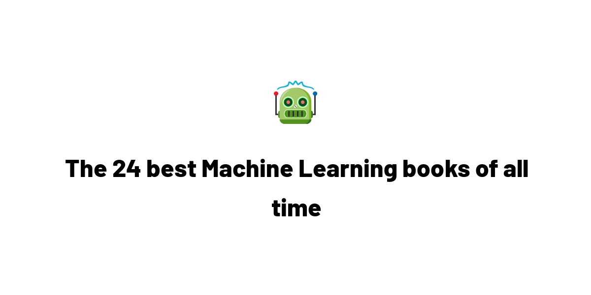 The 24 best Machine Learning books of all time