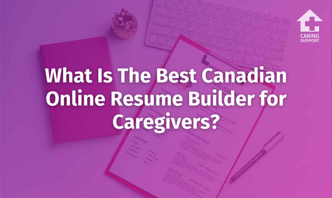What Is The Best Canadian Online Resume Builder for Caregivers