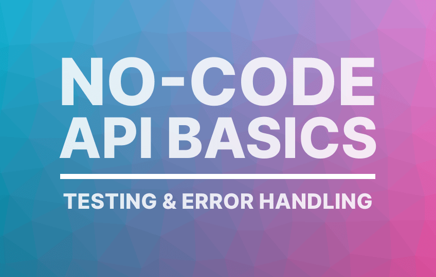 Testing APIs and Handling Errors Noloco Blog