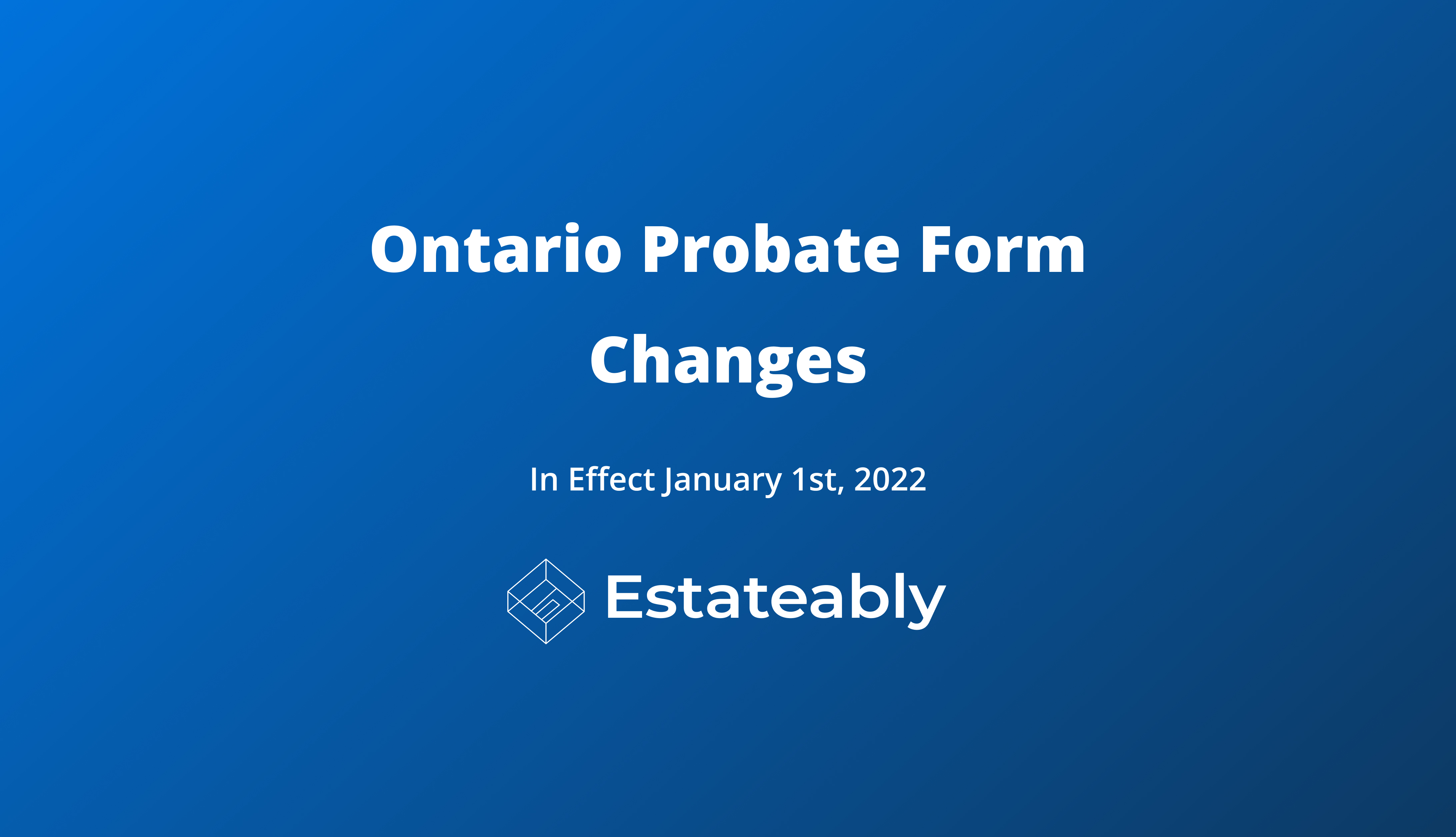 Changes to the Ontario Probate Form for 2022
