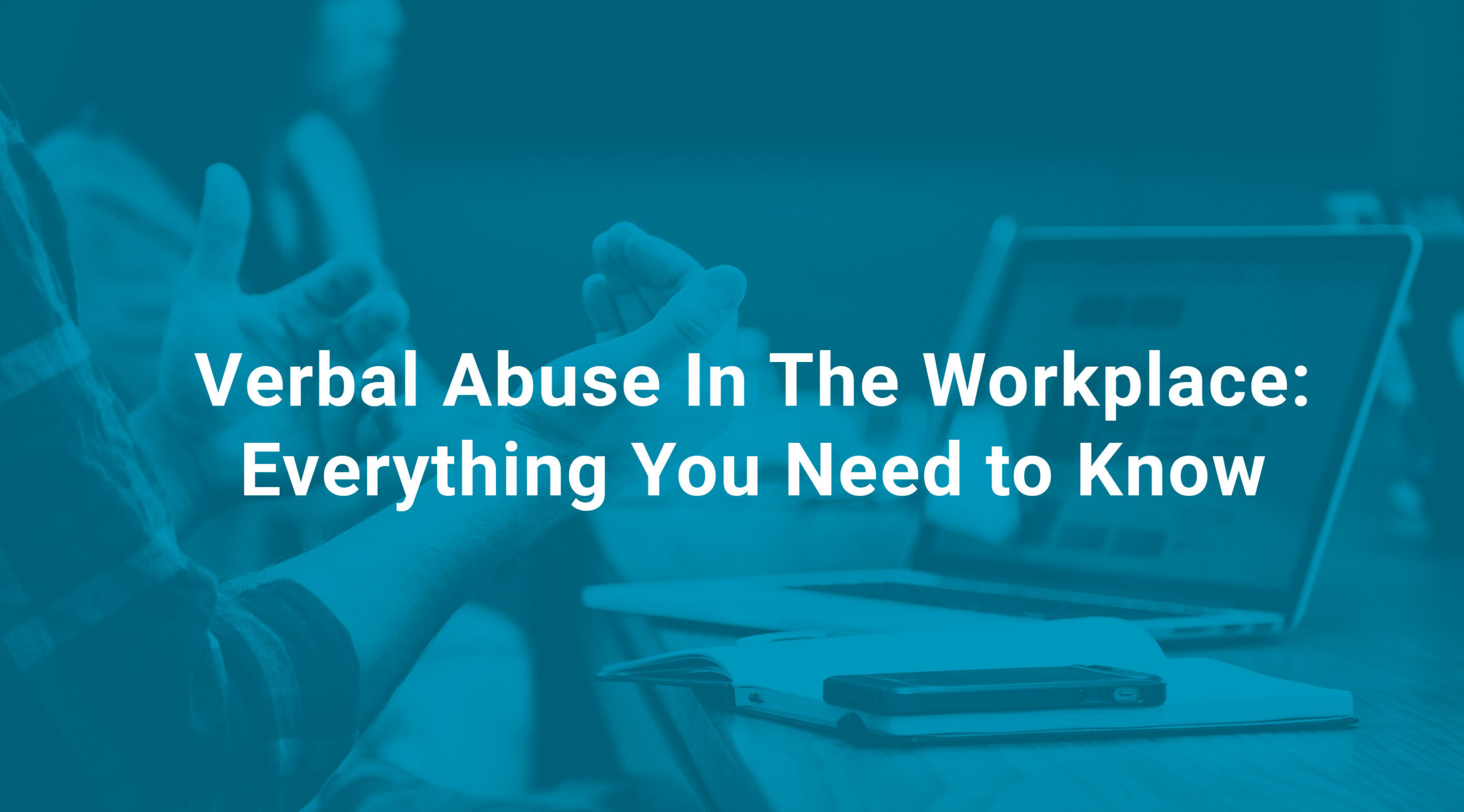 Verbal abuse in the workplace everything you need to know