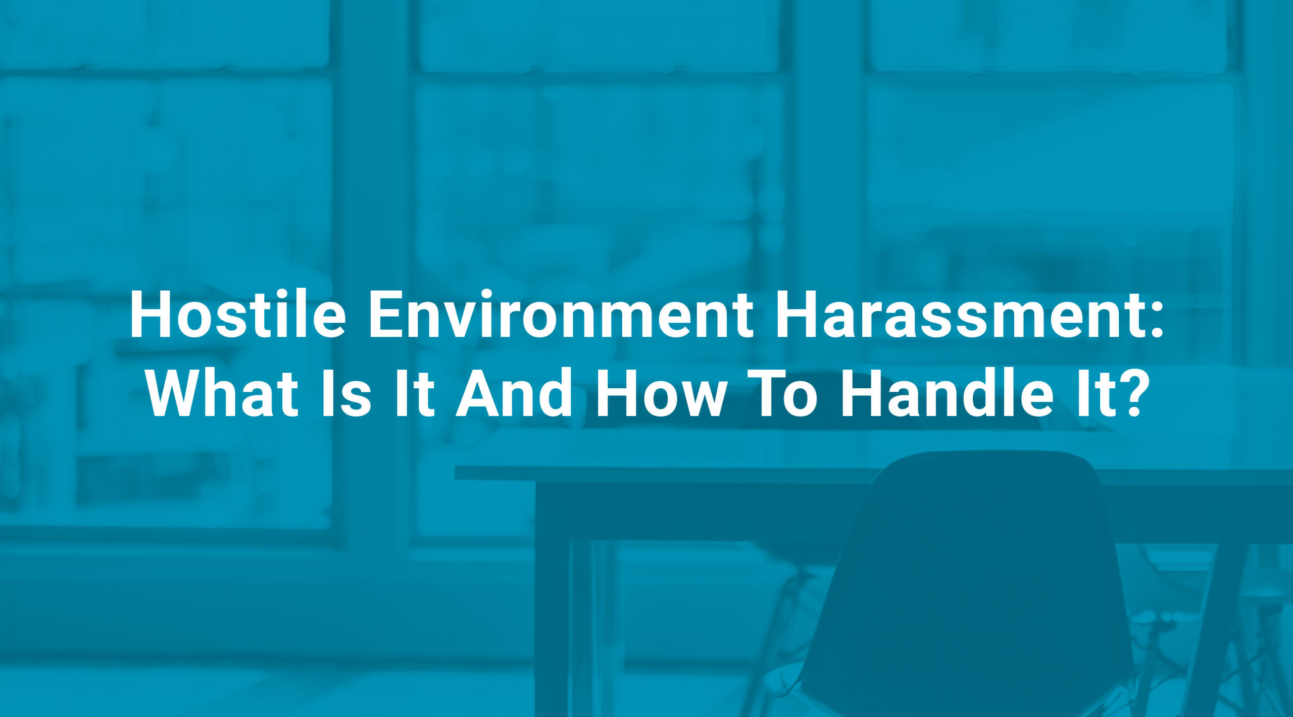 Hostile Environment Harassment What Is It And How To Handle It?