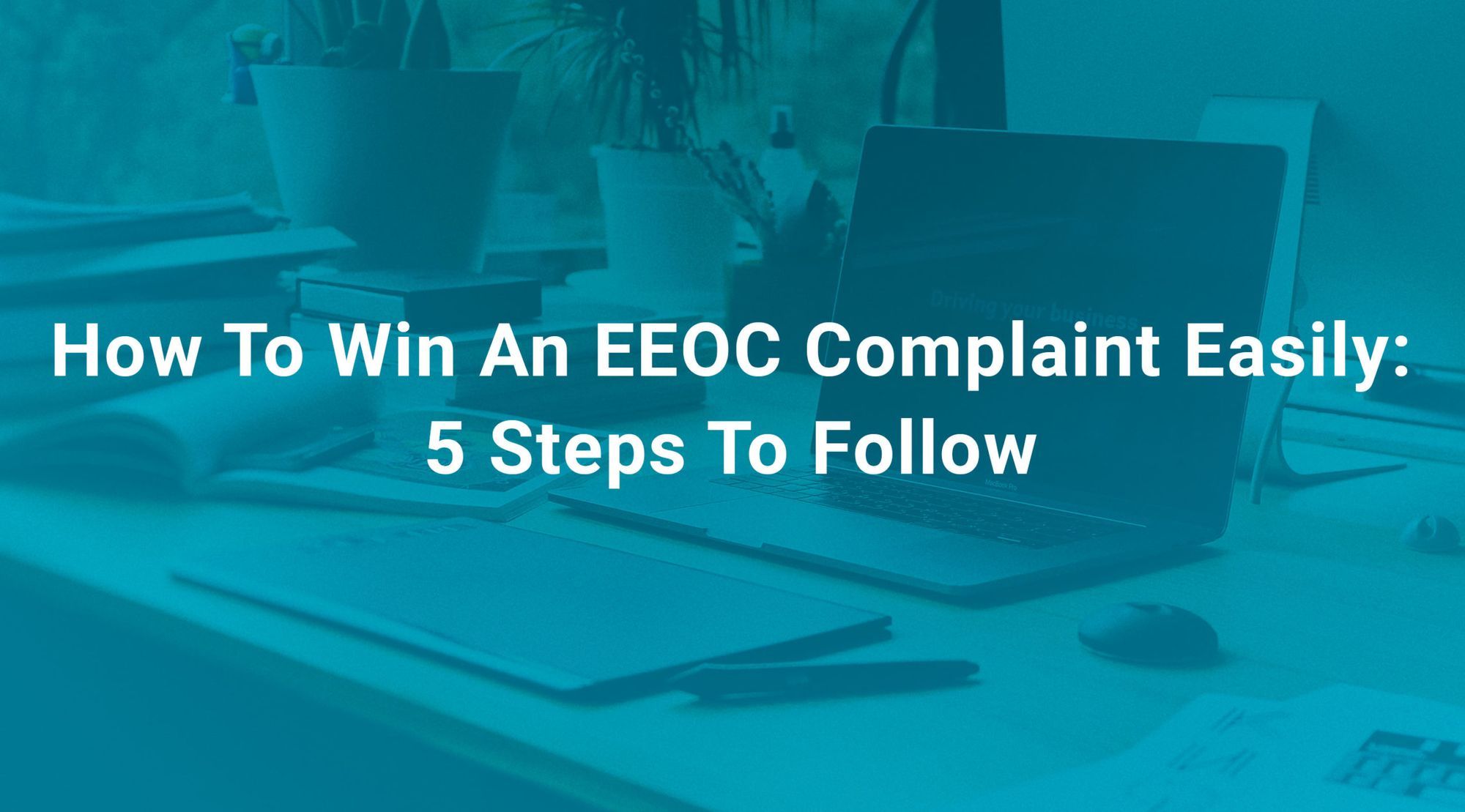 How To Win An EEOC Complaint Easily 5 Steps To Follow