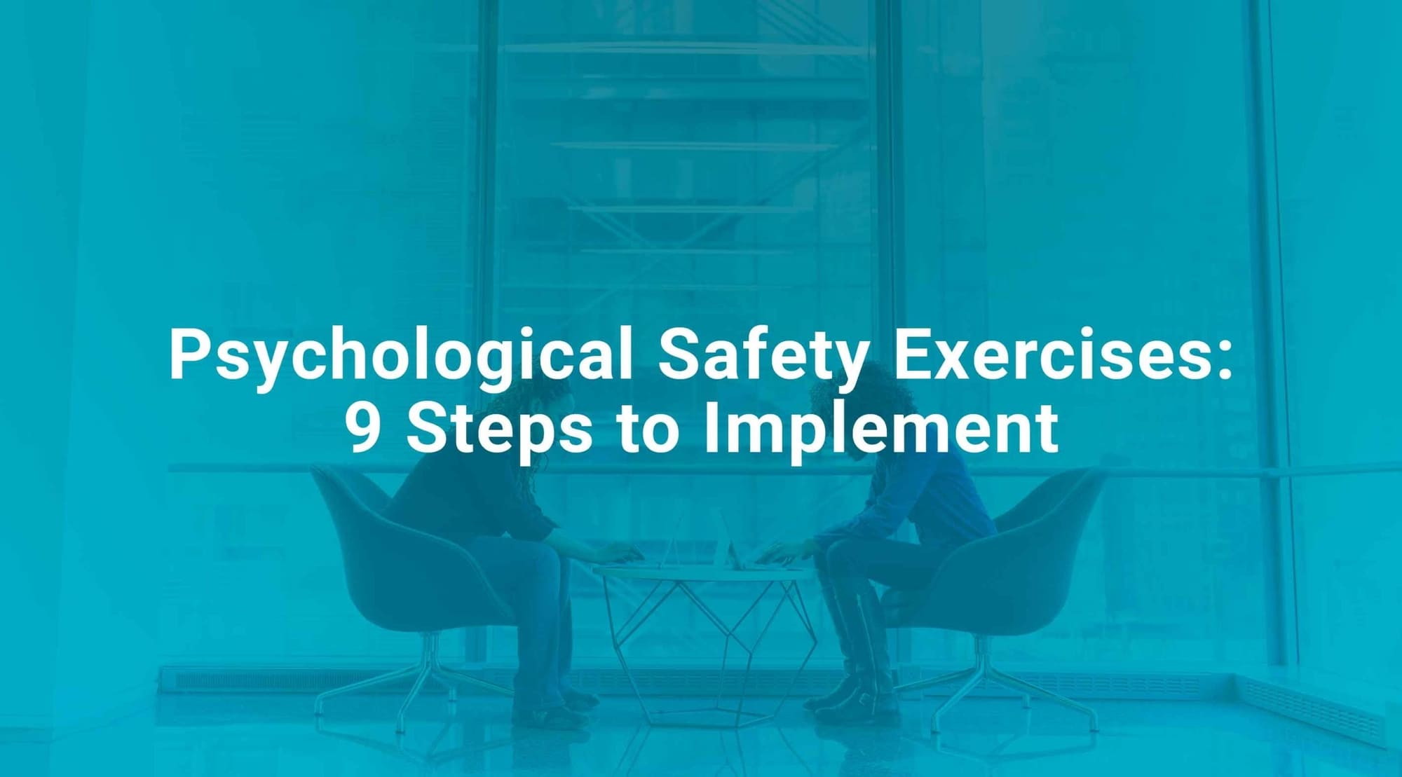 Psychological Safety Exercises 9 Steps to Implement