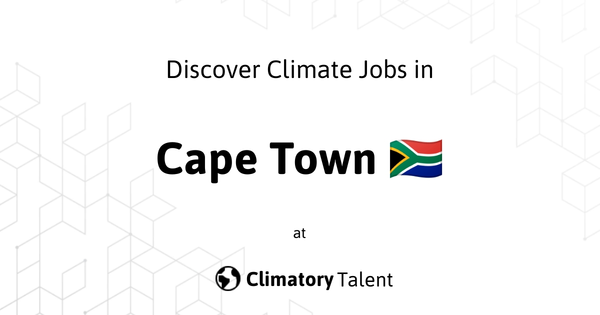 Discover Climate Jobs in Cape Town 🇿🇦 South Africa Climatory Talent