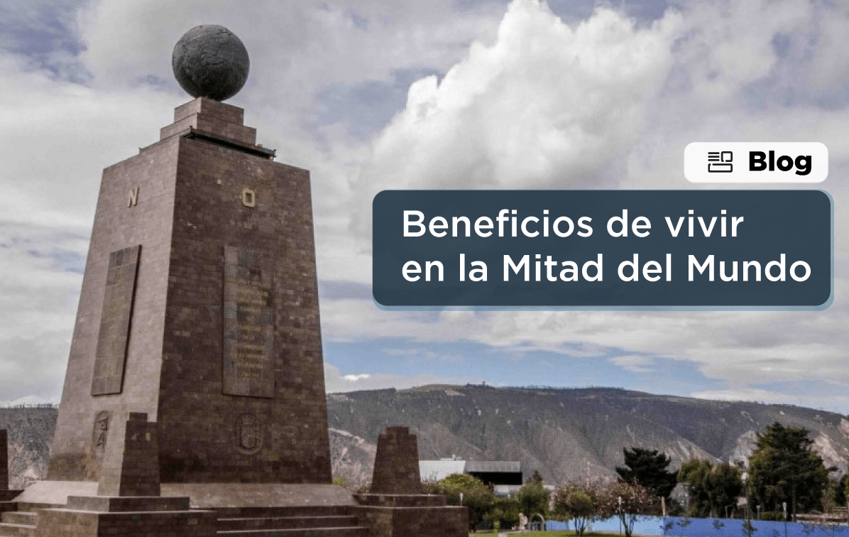 Casas en la Mitad del Mundo Los beneficios de vivir en la icónica