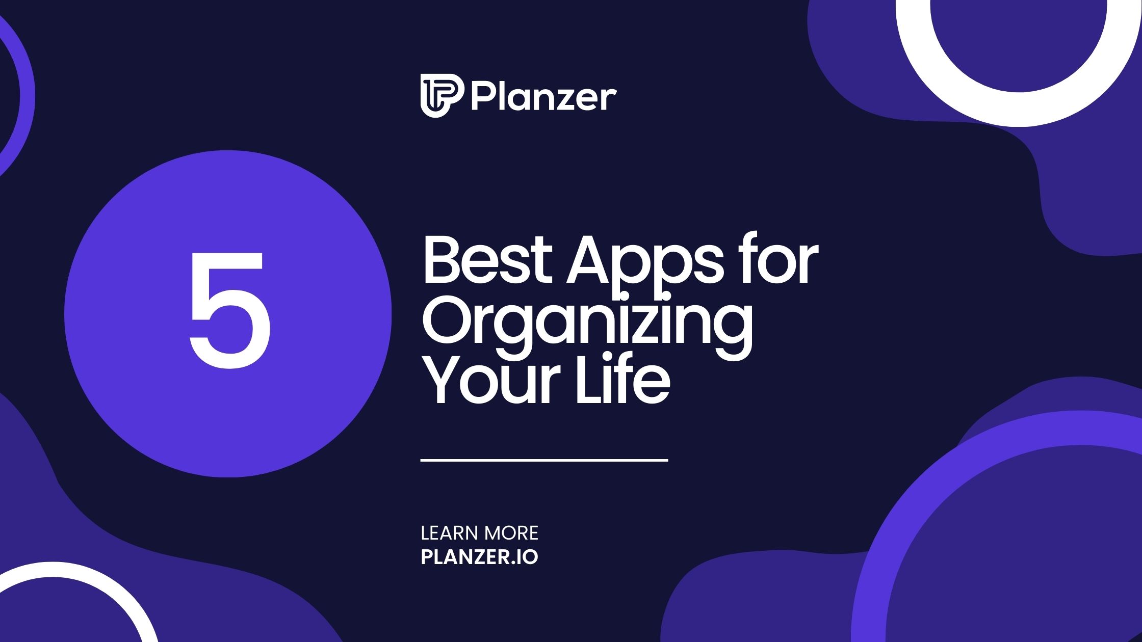 5 Best Apps For Organizing Your Life Planzer.io