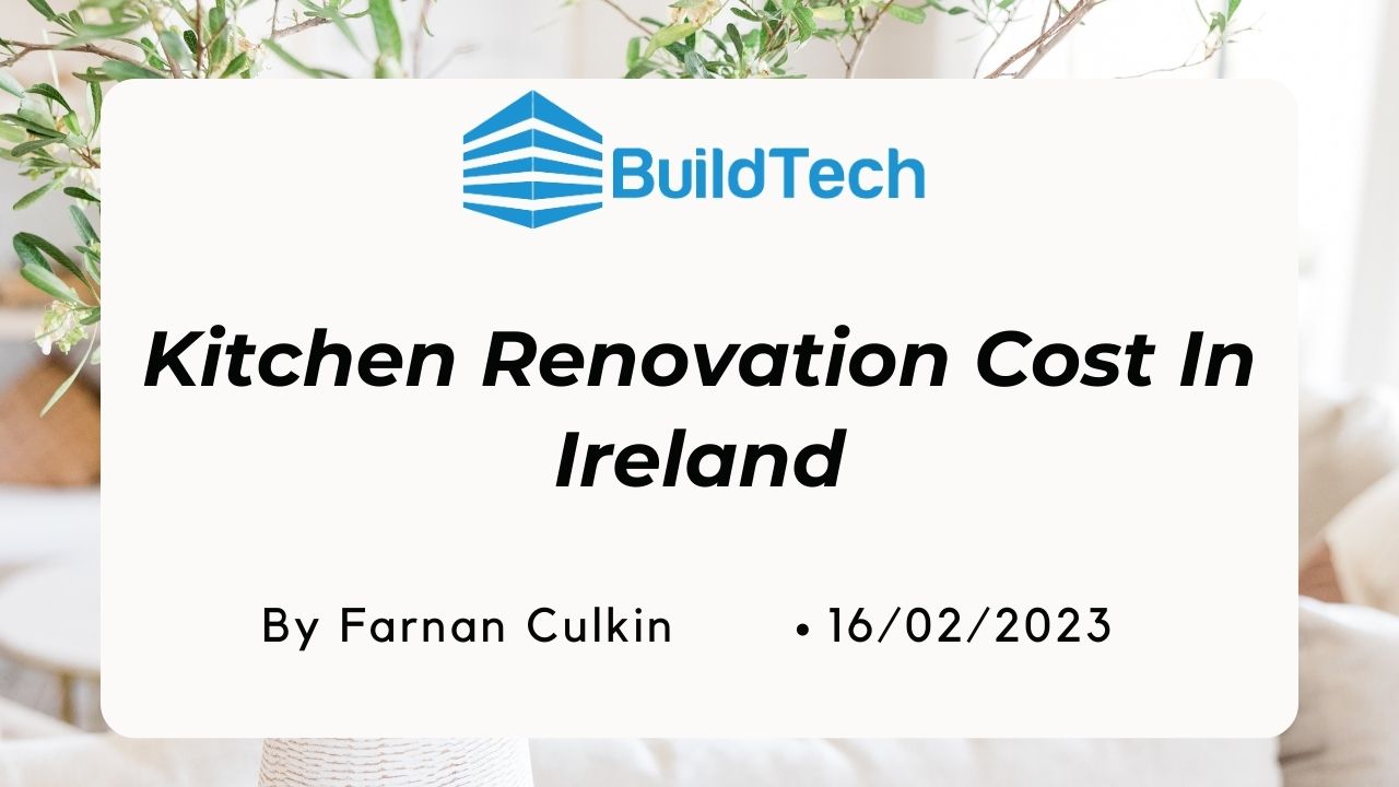 Kitchen Renovation Cost In Ireland BuildTech