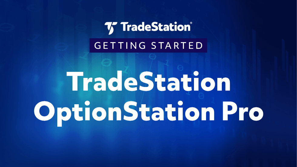 Getting Started with TradeStation’s Platform TradeStation