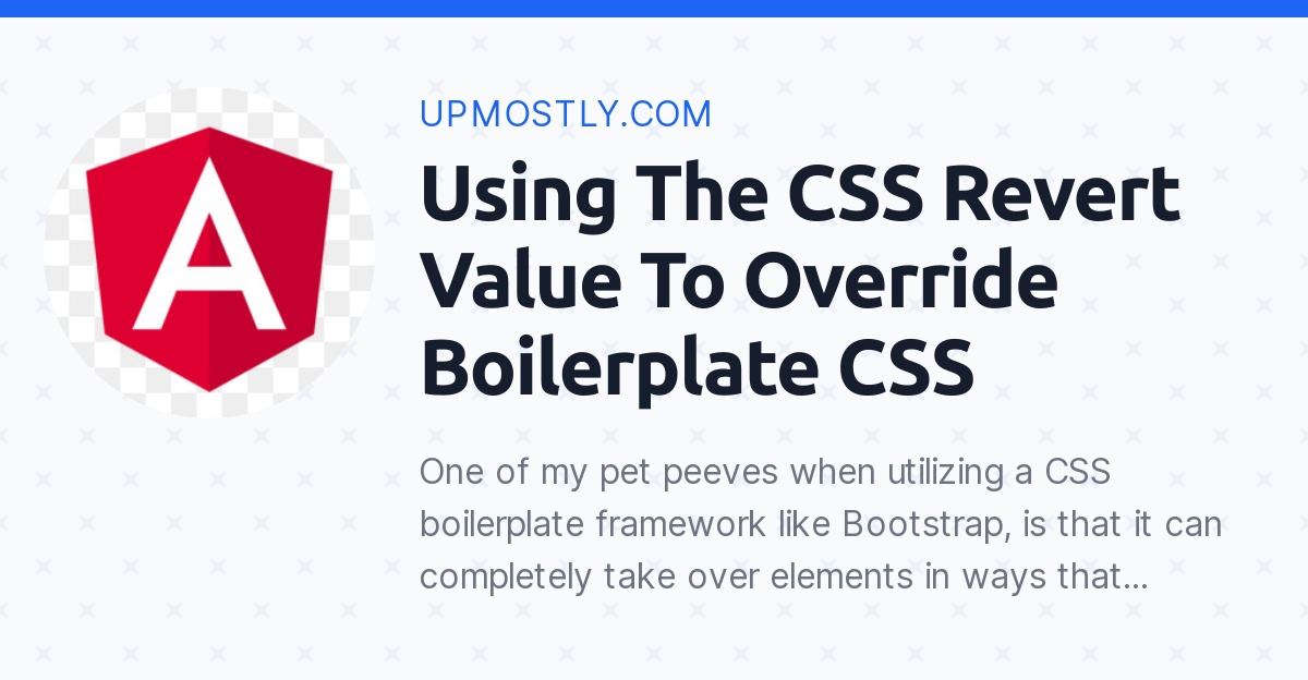 Using The CSS Revert Value To Override Boilerplate CSS Upmostly