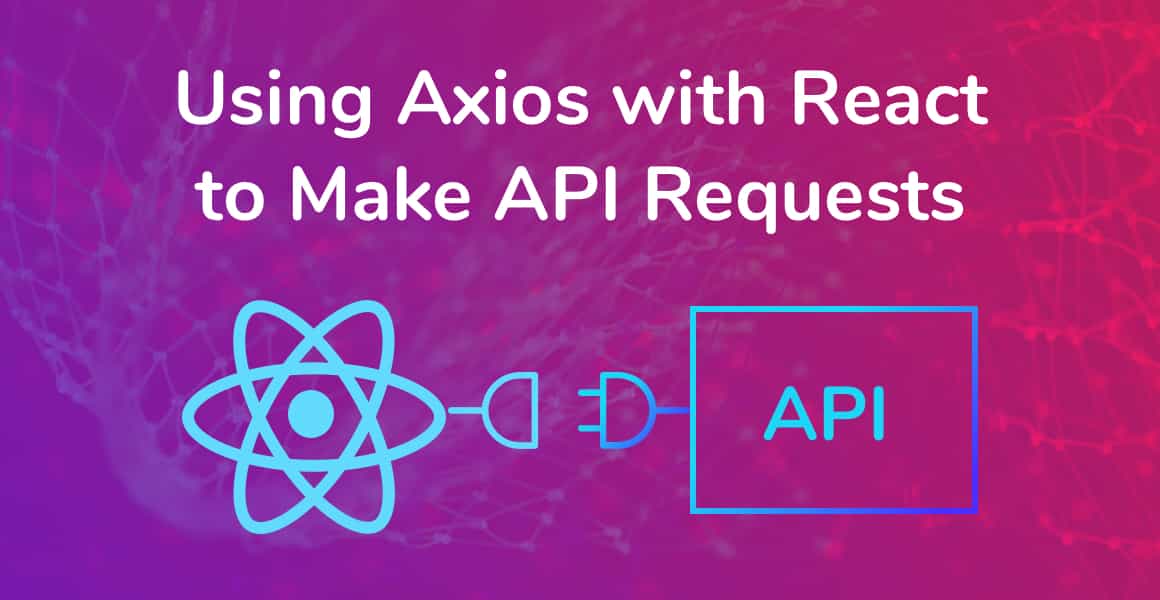 Using Axios with React to Make API Requests Upmostly