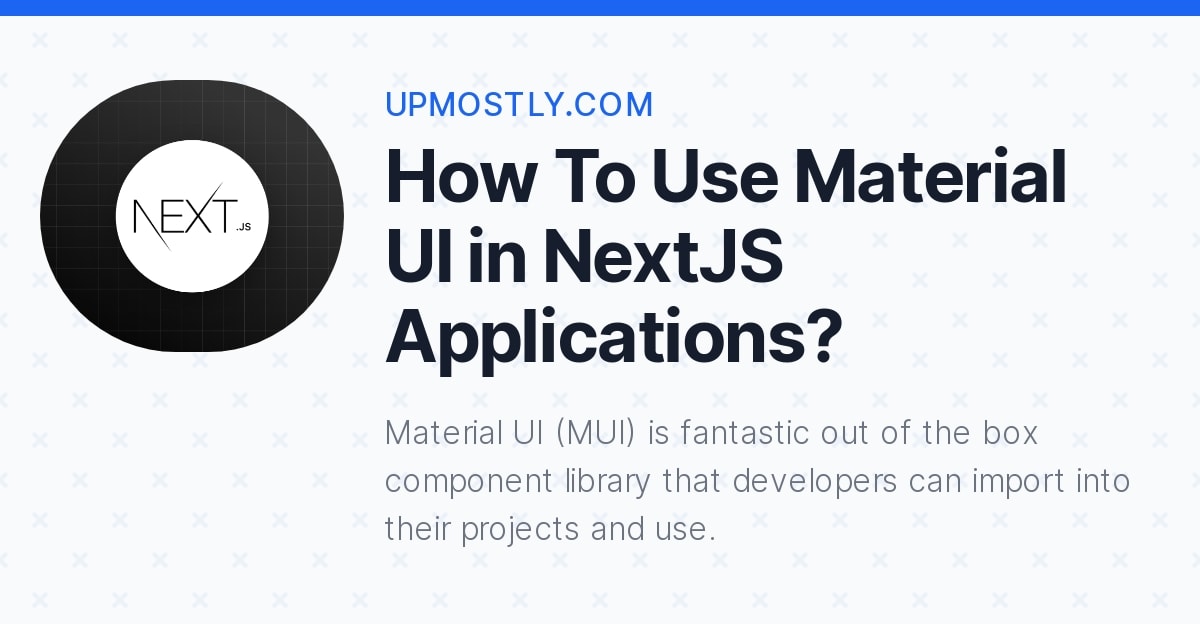 How To Use Material UI in NextJS Applications? Upmostly