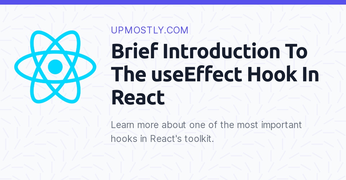 Brief Introduction To The useEffect Hook In React Upmostly