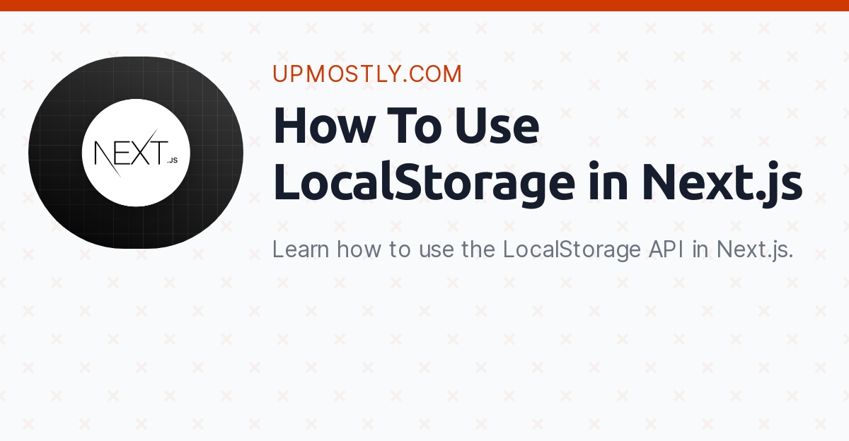 How To Use LocalStorage in Next.js Upmostly