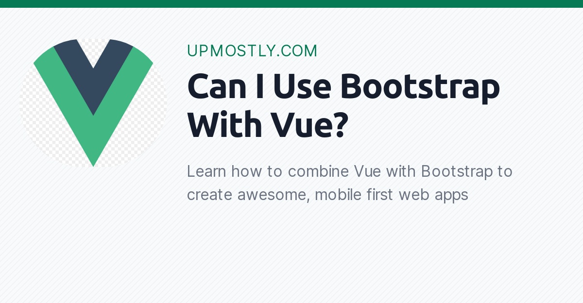 Can I Use Bootstrap With Vue? Upmostly