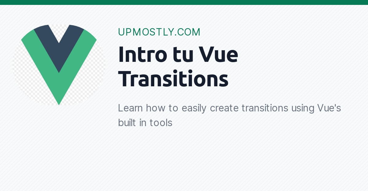 Intro to Vue transitions Upmostly