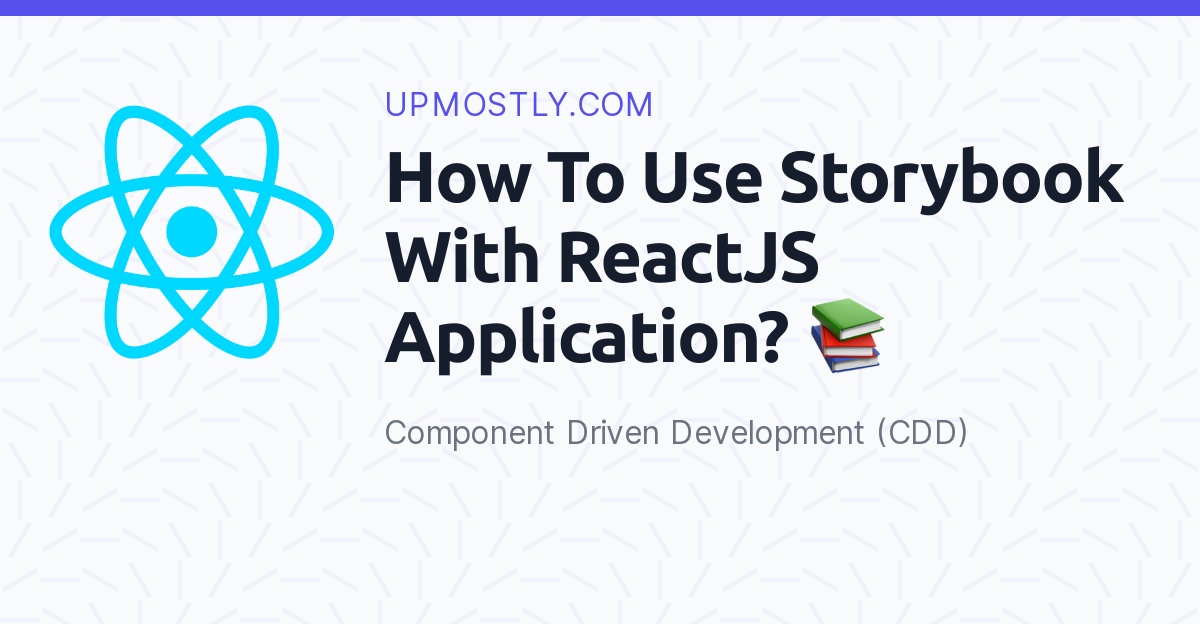 How To Use Storybook With ReactJS Application? 📚 Upmostly