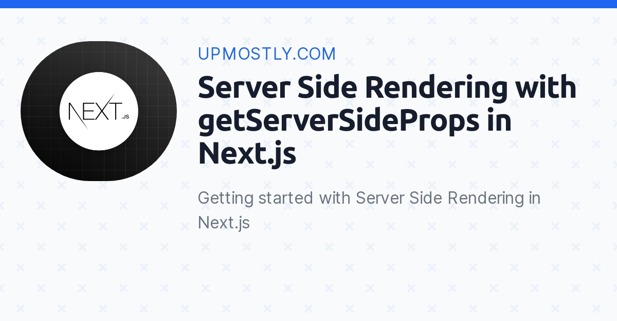 Server Side Rendering with getServerSideProps in Next.js Upmostly