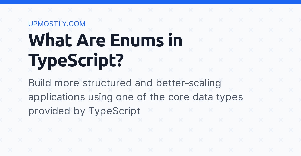 What Are Enums in TypeScript? Upmostly