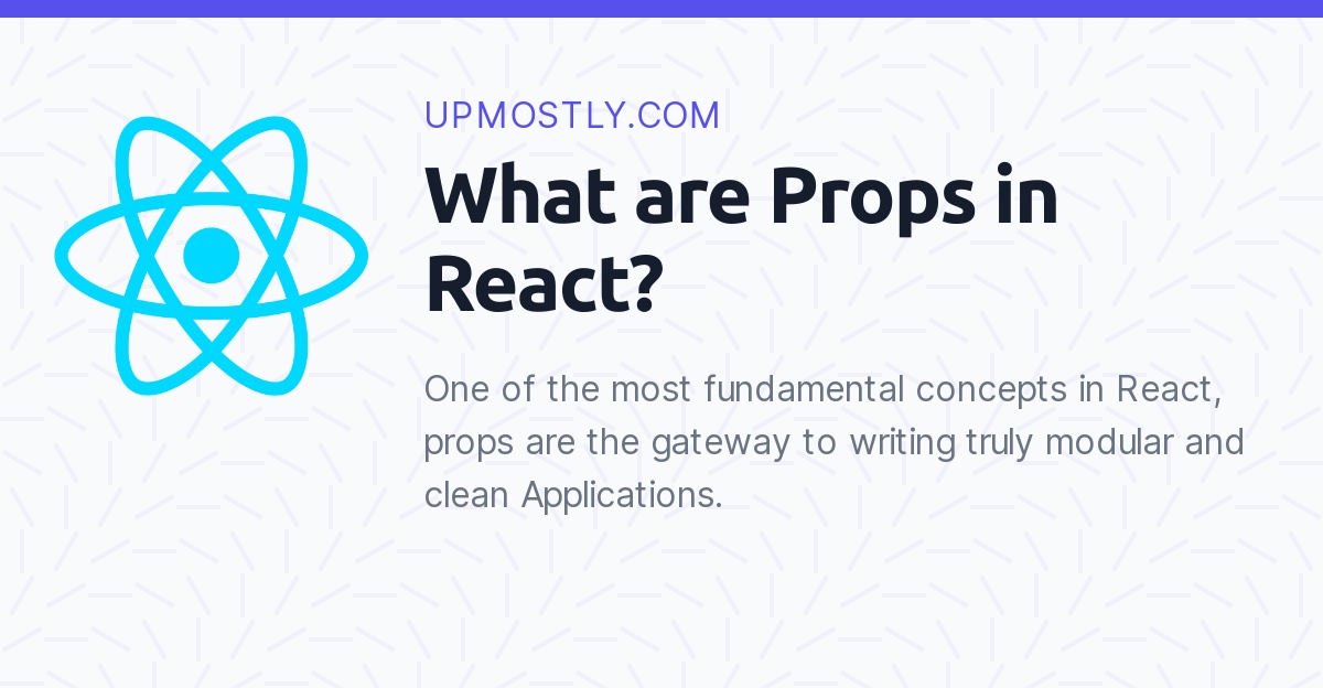 What are Props in React? Upmostly