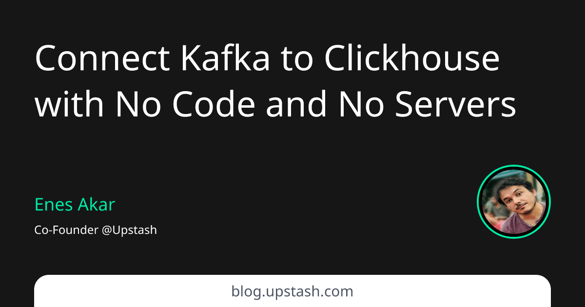 Connect Kafka to Clickhouse with No Code and No Servers Upstash Blog