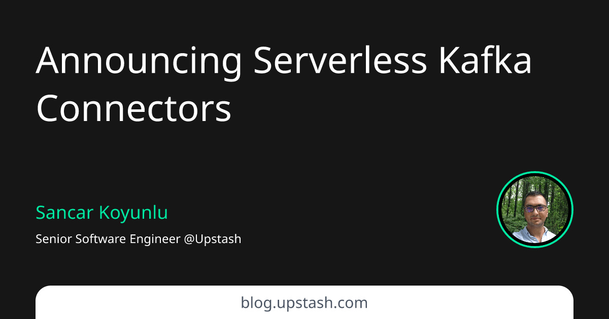 Announcing Serverless Kafka Connectors Upstash Blog