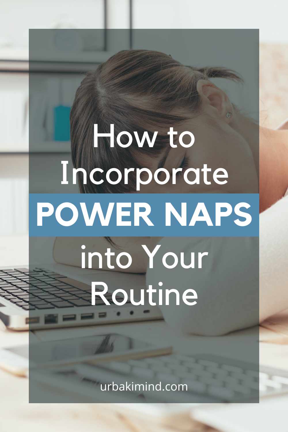 How to Incorporate Power Naps into Your Routine Urbaki Mind