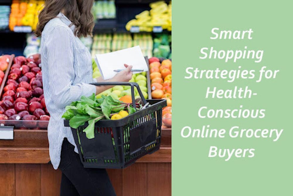 Smart Shopping Strategies for HealthConscious Online Grocery Buyers