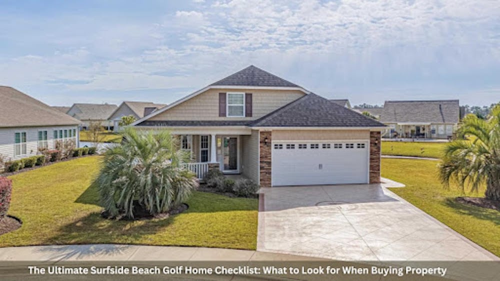 The Ultimate Surfside Beach Golf Home Checklist What to Look for When