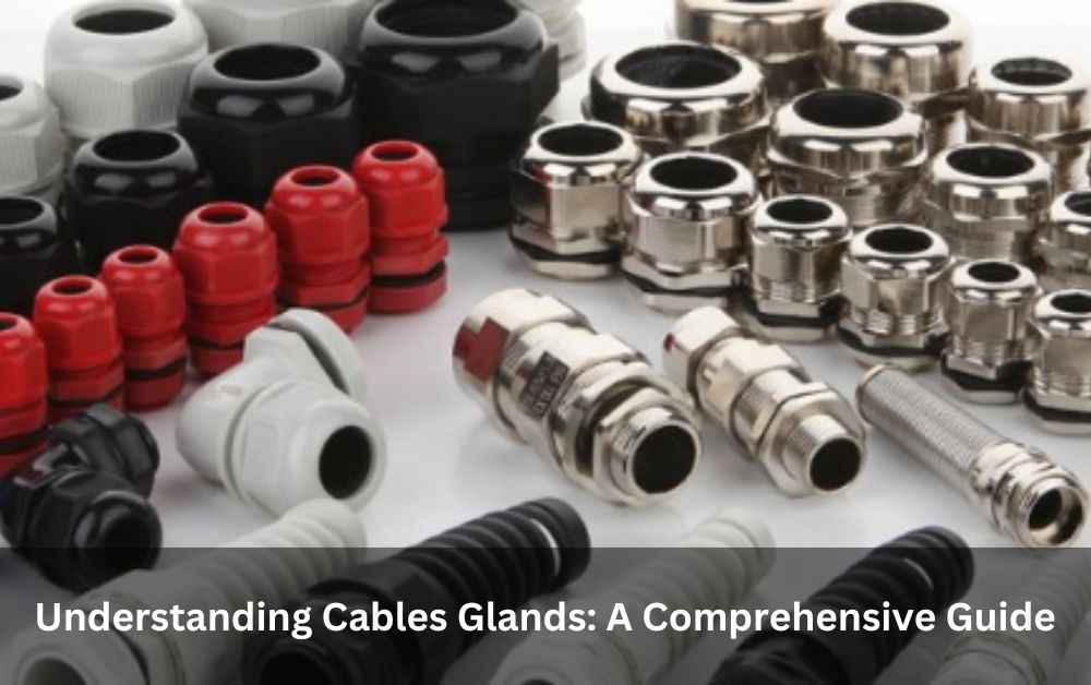 Understanding Cables Glands A Comprehensive Guide