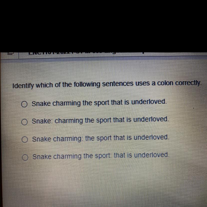 Identify Which Of The Following Sentences Uses A Colon Correctly. O Snake Charming The Sport That Is - Brainly.com