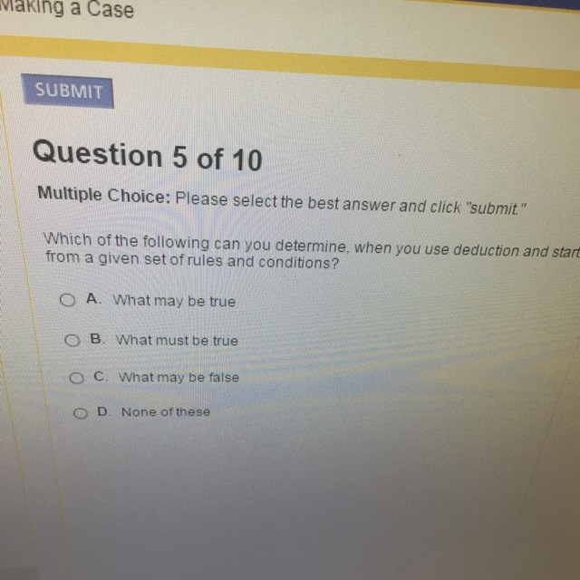 Which of the following can you determine when you use deduction and start from a given set of