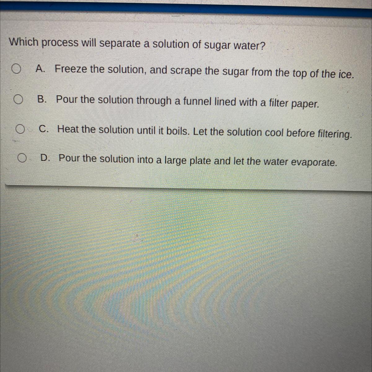 Which process will separate a solution of sugar water? (Look at the