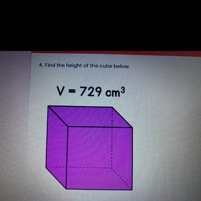 4. Find the height of the cube below. V = 729 cm3 A. 5 cm B. 41.6 cm C