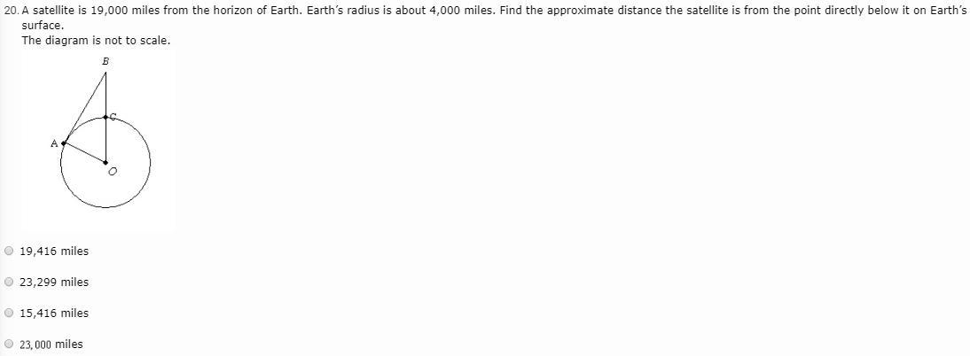 A Satellite Is 19,000 Miles From The Horizon Of Earth. Earth's Radius Is About 4,000 Miles. Find The - Brainly.com