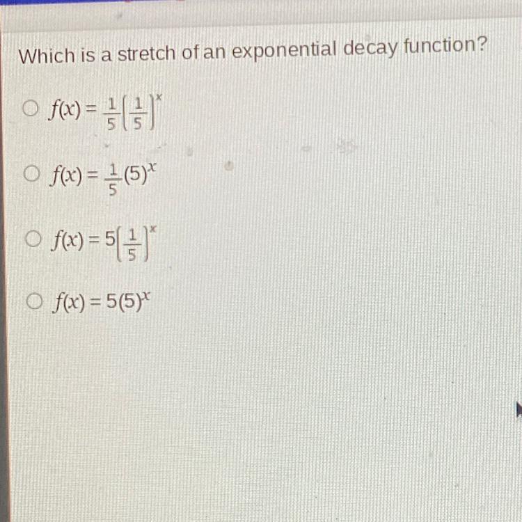 📈Which Is A Stretch Of An Exponential Decay Function? Ofx= [* O ○ F(X) = -—-—-(5)* |_ F(X) = - Brainly.com