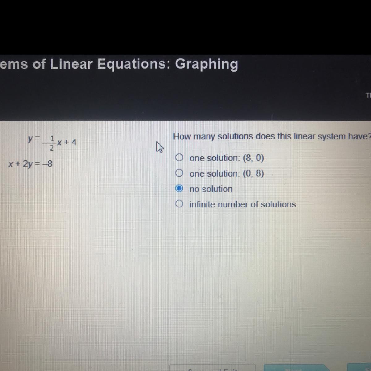 How many solutions does this linear system have? Y= 1/2x + 4 x + 2y=8