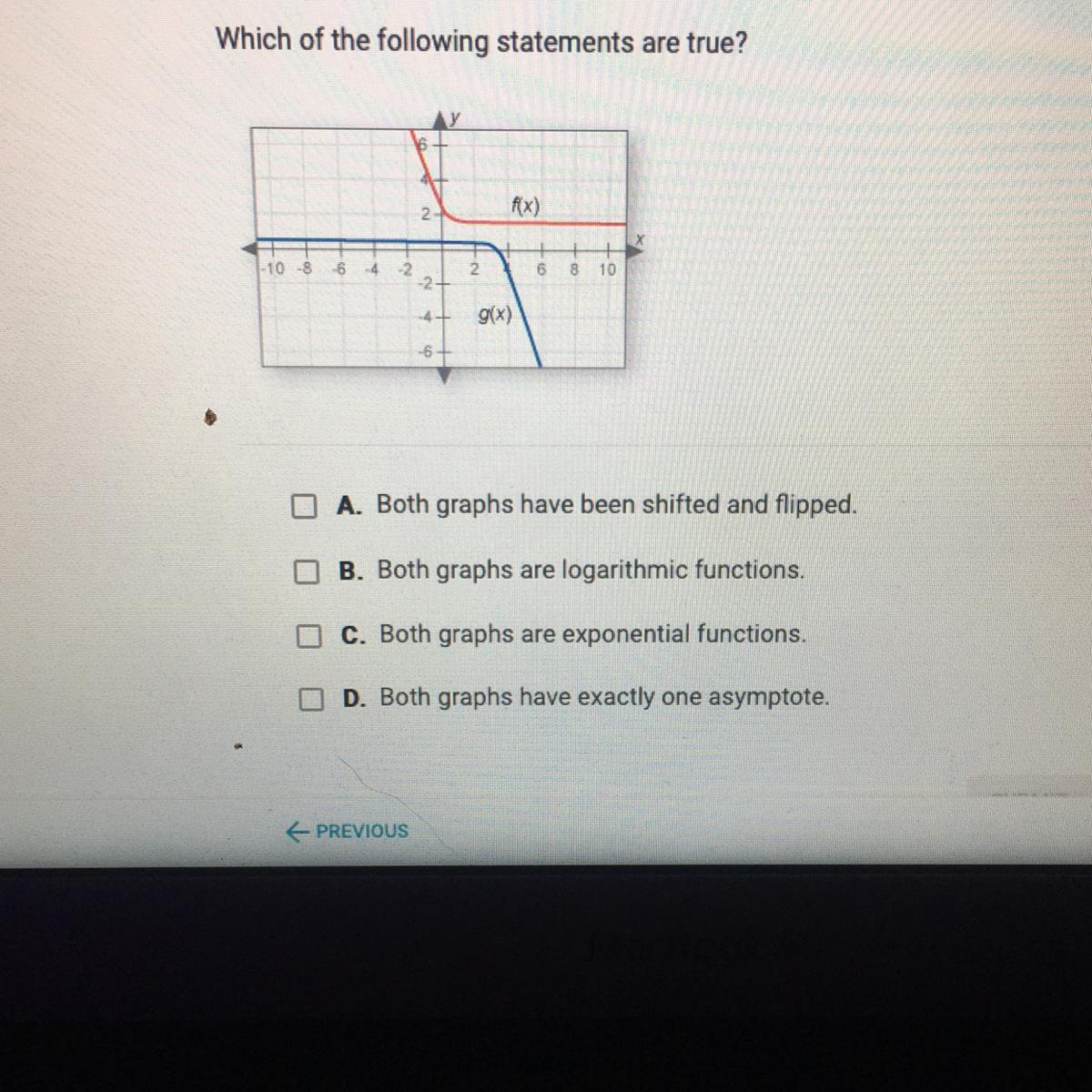 Which of the following statements are true? A. Both graphs have been shifted and flipped. B