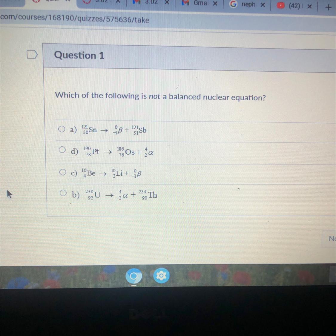 Which of the following is not a balanced nuclear equation? O a) 130 Sn