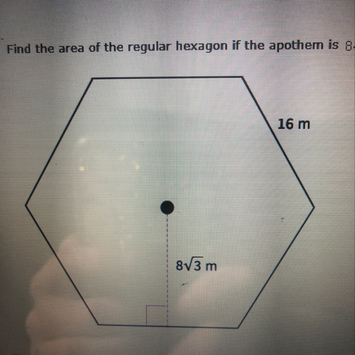Find the area of a regular hexagon if the apothem is 8sqrt3 m, and a