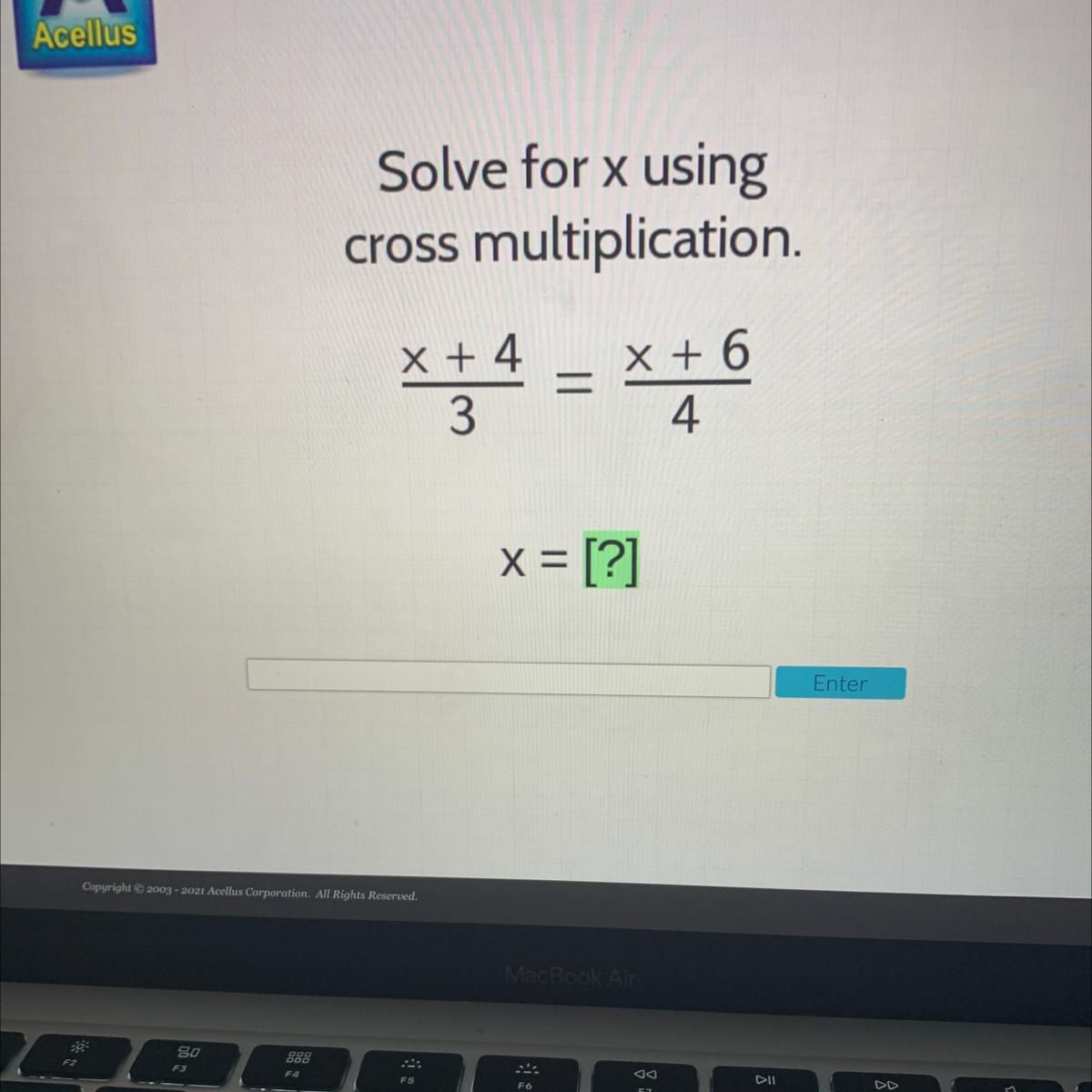 Solve for x using cross multiplication. x + 4 x + 6 4 3 x = [?] Enter