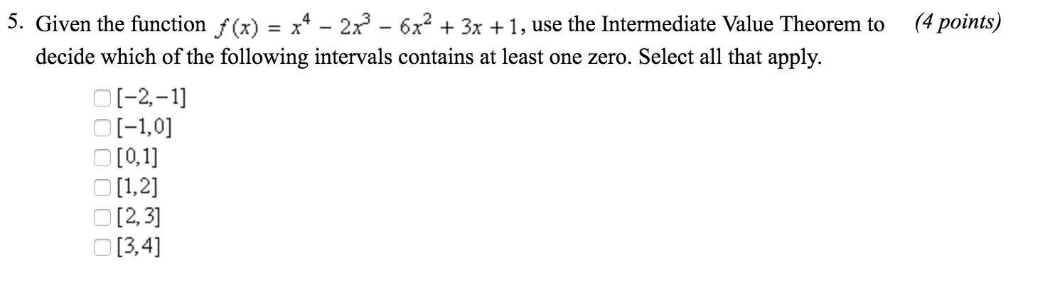 Given the function f(x) = x^4 2x^3 6x^2 + 3x +1, use intermediate