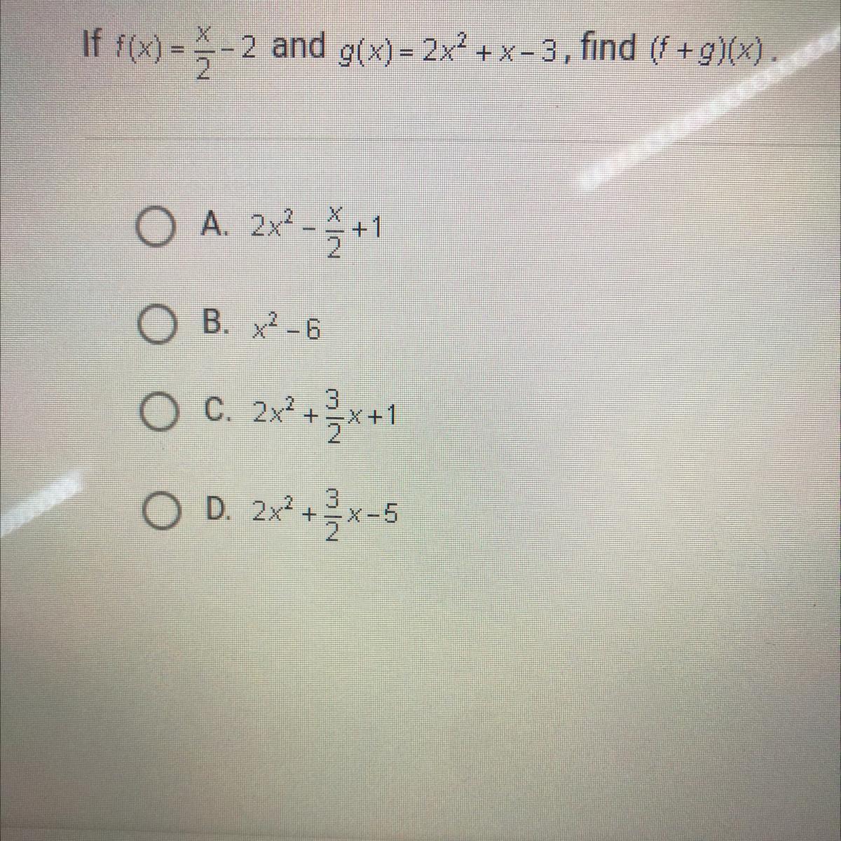 If f(x) =x/2 2 and g(x) = 2x2 + x 3, find (8 +g)(x), O