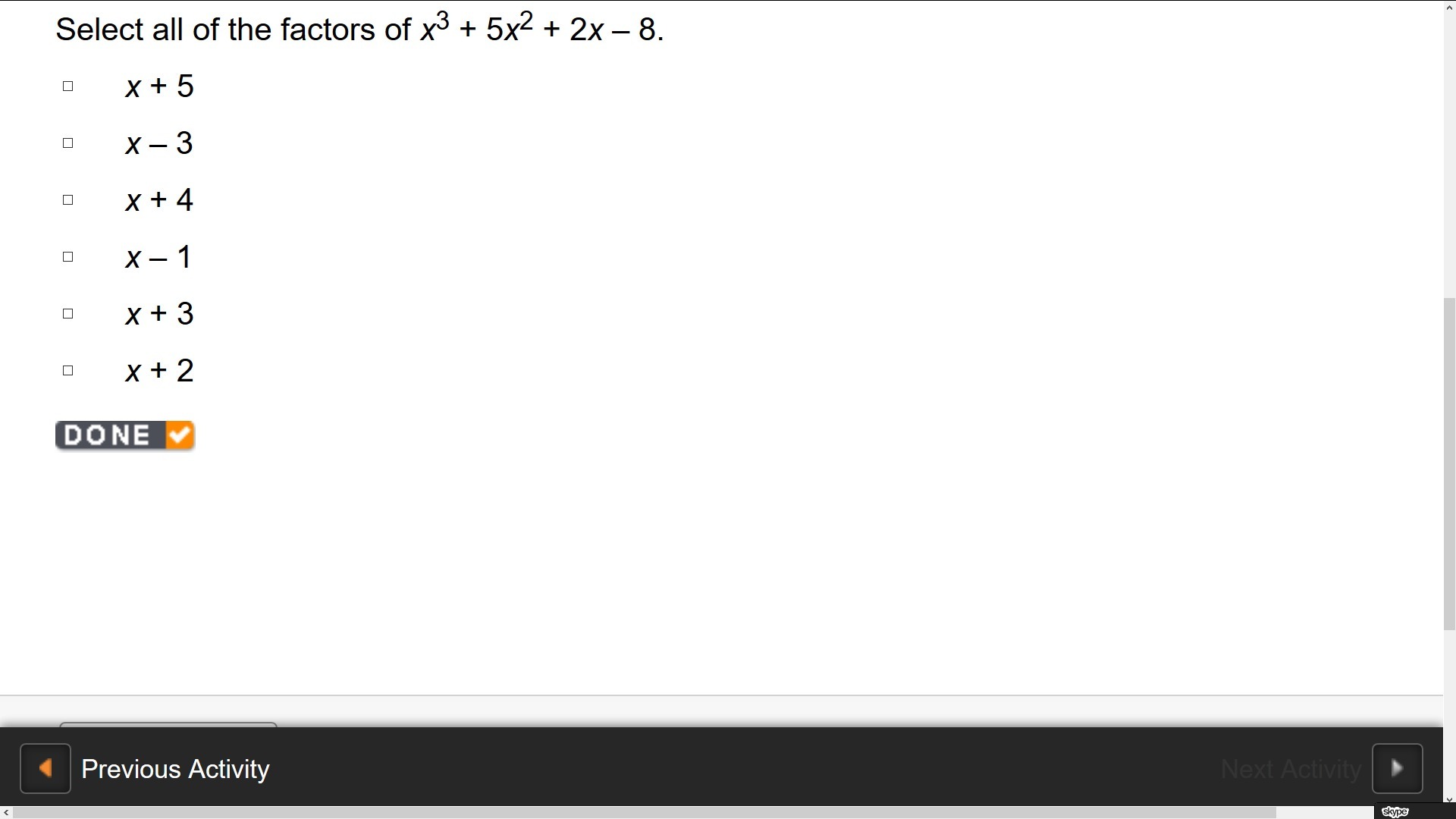 Select all of the factors of x3 + 5x2 + 2x 8.