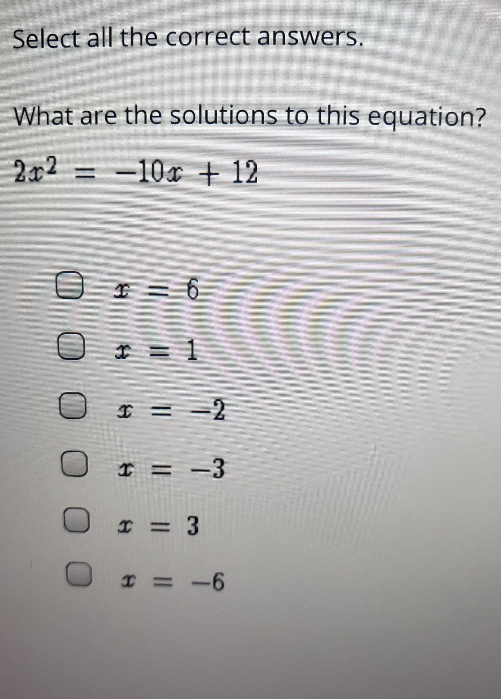 Select all the correct answers. What are the solutions to this equation