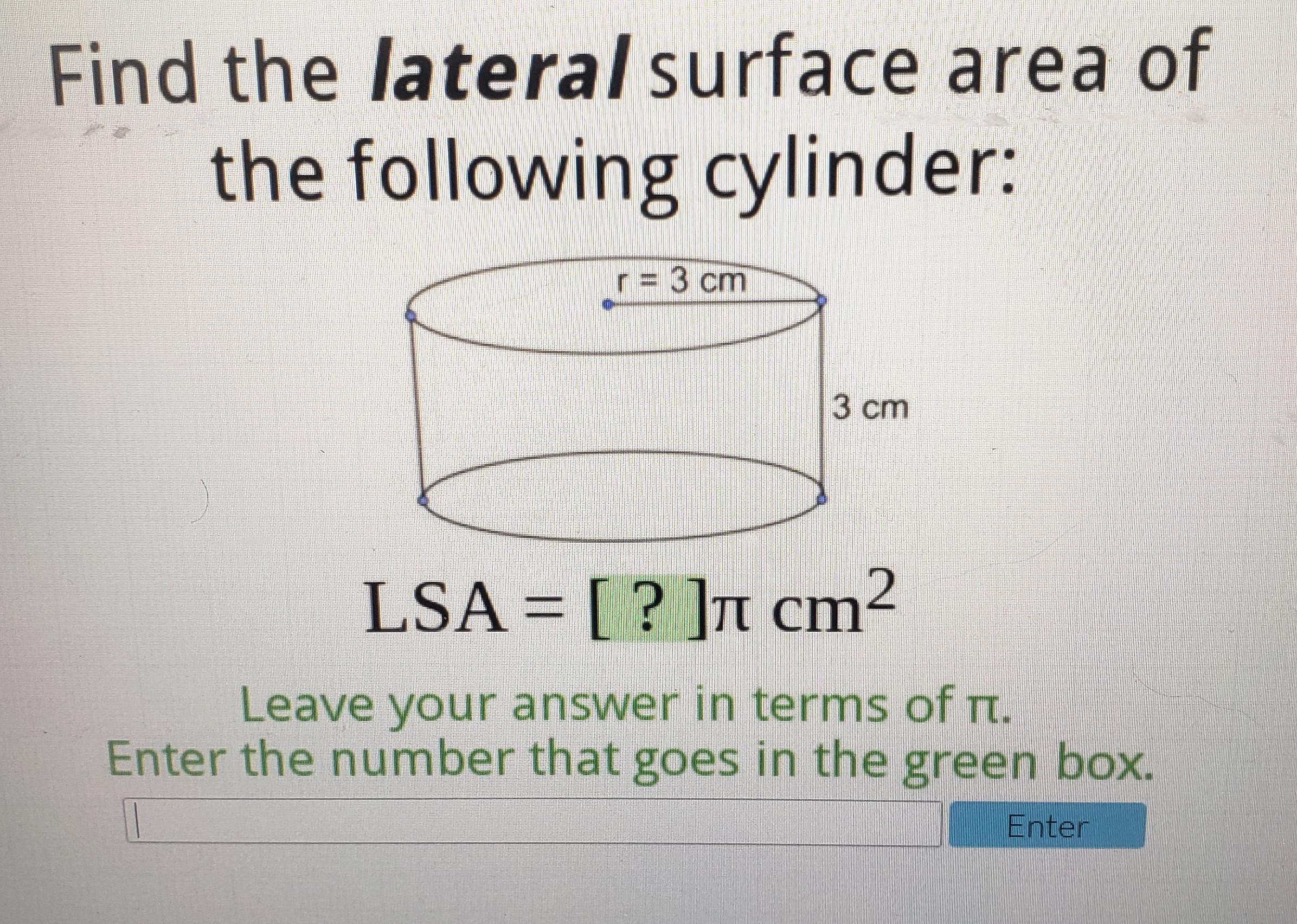 Find the lateral surface area of the following cylinderr = 3 cmh = 3