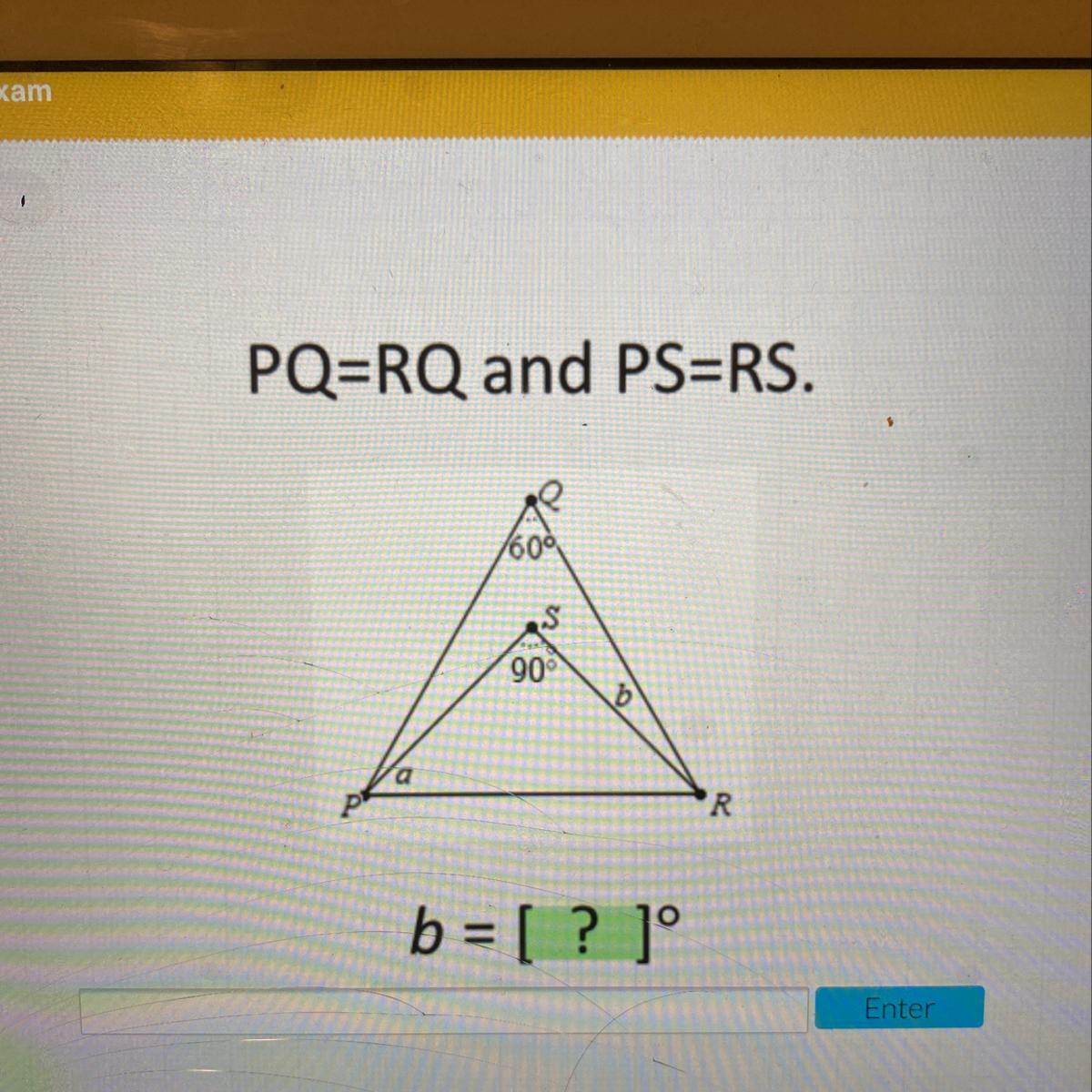 PQ=RQ and PS=RS What does b=?