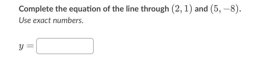 📈Use exact numbers. Complete the equation of the line through ( 2 , 1