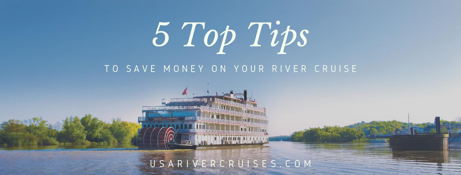 5 Top Tips for Saving Money on Your River Cruise USA River Cruises